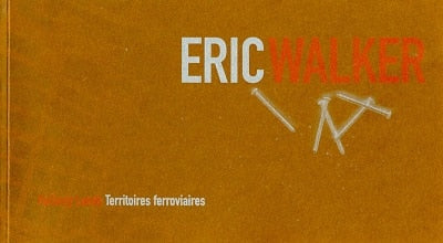 Eric Walker: Railway Lands / Territoires ferroviaires