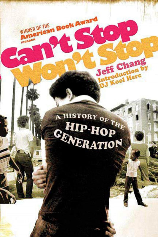 Can't Stop Won't Stop. A History of the Hip-Hop Generation.