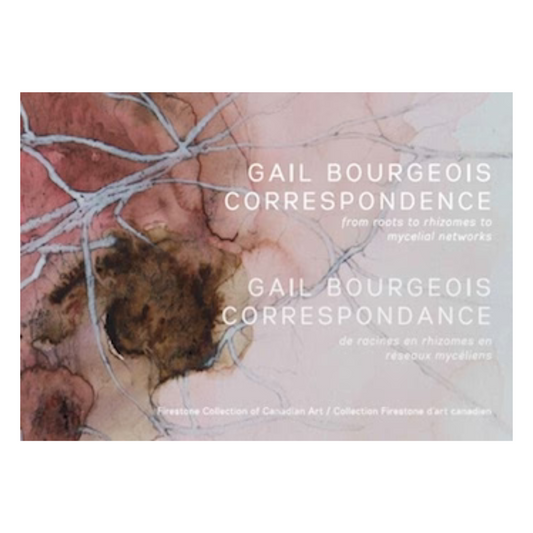 GAIL BOURGEOIS : CORRESPONDENCE, DE RACINES EN RHIZOMES EN RÉSEAUX MYCÉLIENS