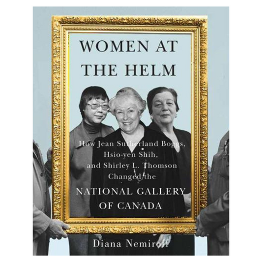 Women at the Helm: How Jean Sutherland Boggs, Hsio-yen Shih, and Shirley L. Thomson Changed the National Gallery of Canada