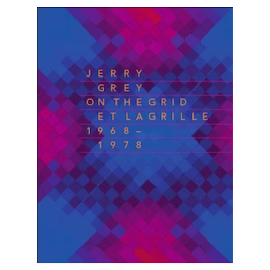 Jerry Grey: On the Grid / Et la Grille (1968-1978)