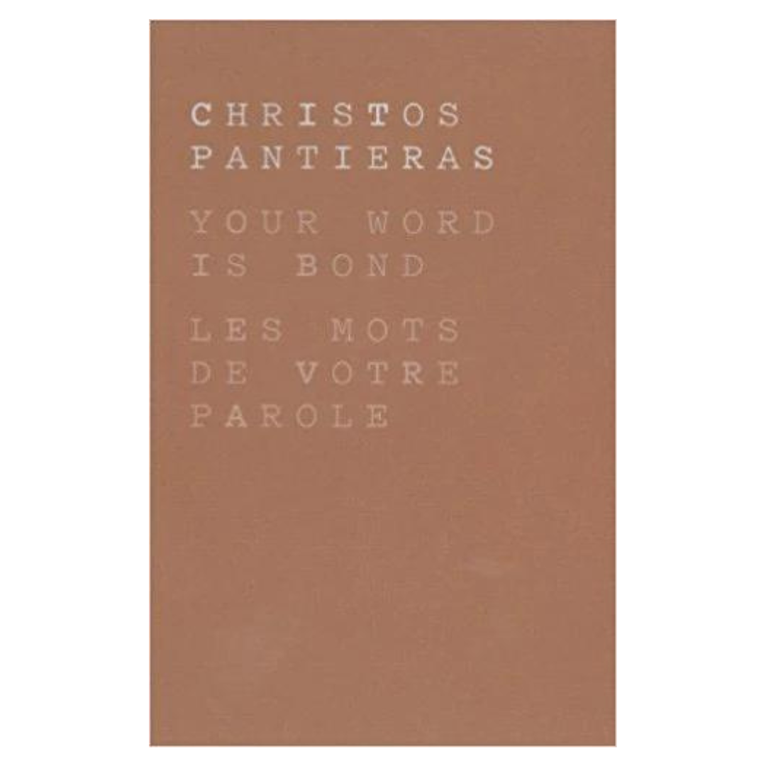 Christos Pantieras : Your Word is Bond / LES MOTS DE VOTRE PAROLE