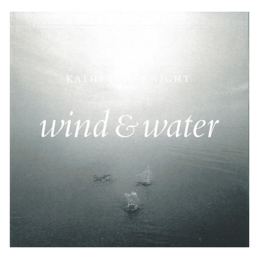 KATHERINE KNIGHT: Wind and Water / Le vent et l’eau